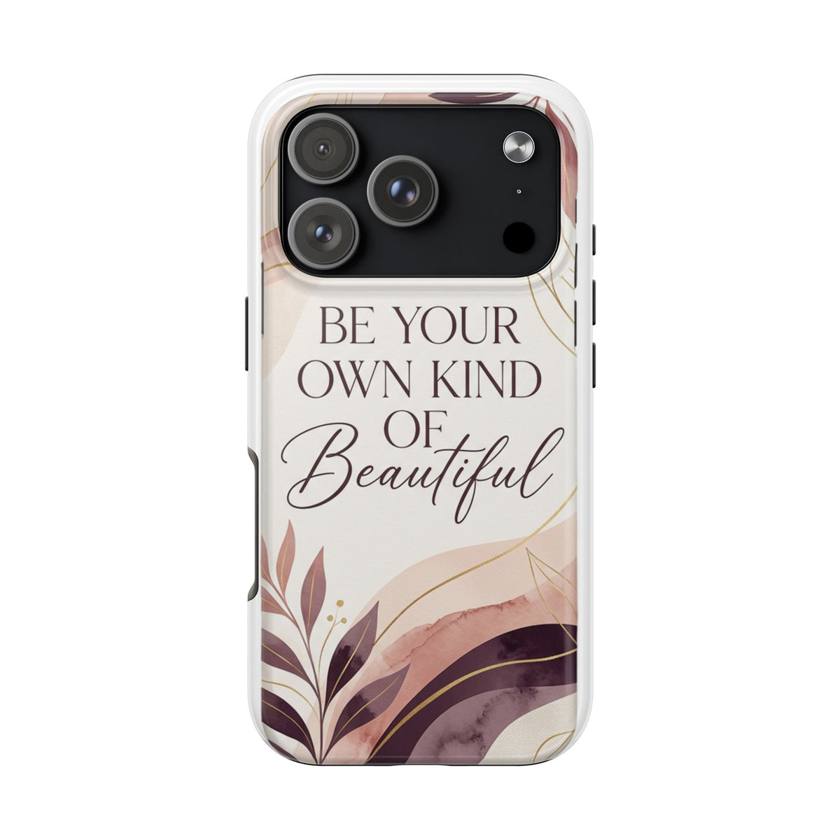 Tough Phone Case — "Be Your Own Kind of Beautiful" Floral Protective Case by Printify